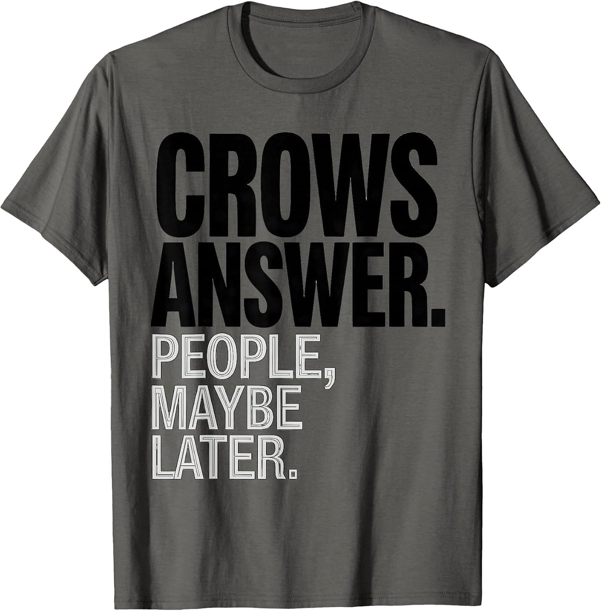 Crows Answer People Maybe Later Funny Crow Lover Dark Humor T-Shirt - Asphalt Grey