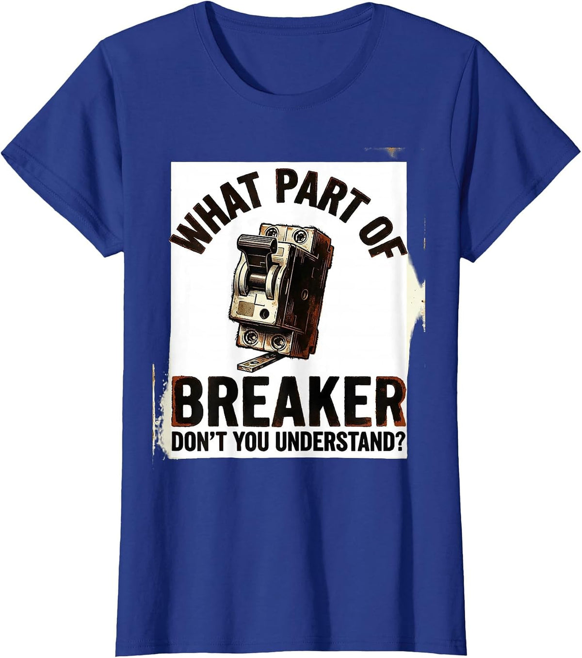 Women's What Part Of Breaker Don't You Understand? Funny Electrician T-Shirt - Royal Blue