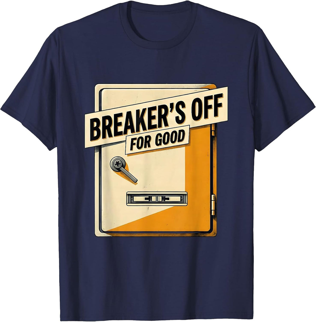 Breaker's Off For Good Funny Electrician Engineer Sarcastic T-Shirt - Navy Blue