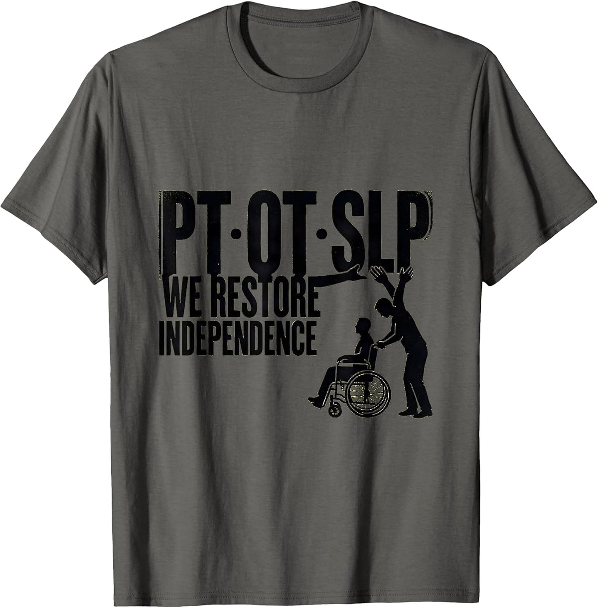PT · OT · SLP — We Restore Independence Physical Therapist T-Shirt - Asphalt Grey