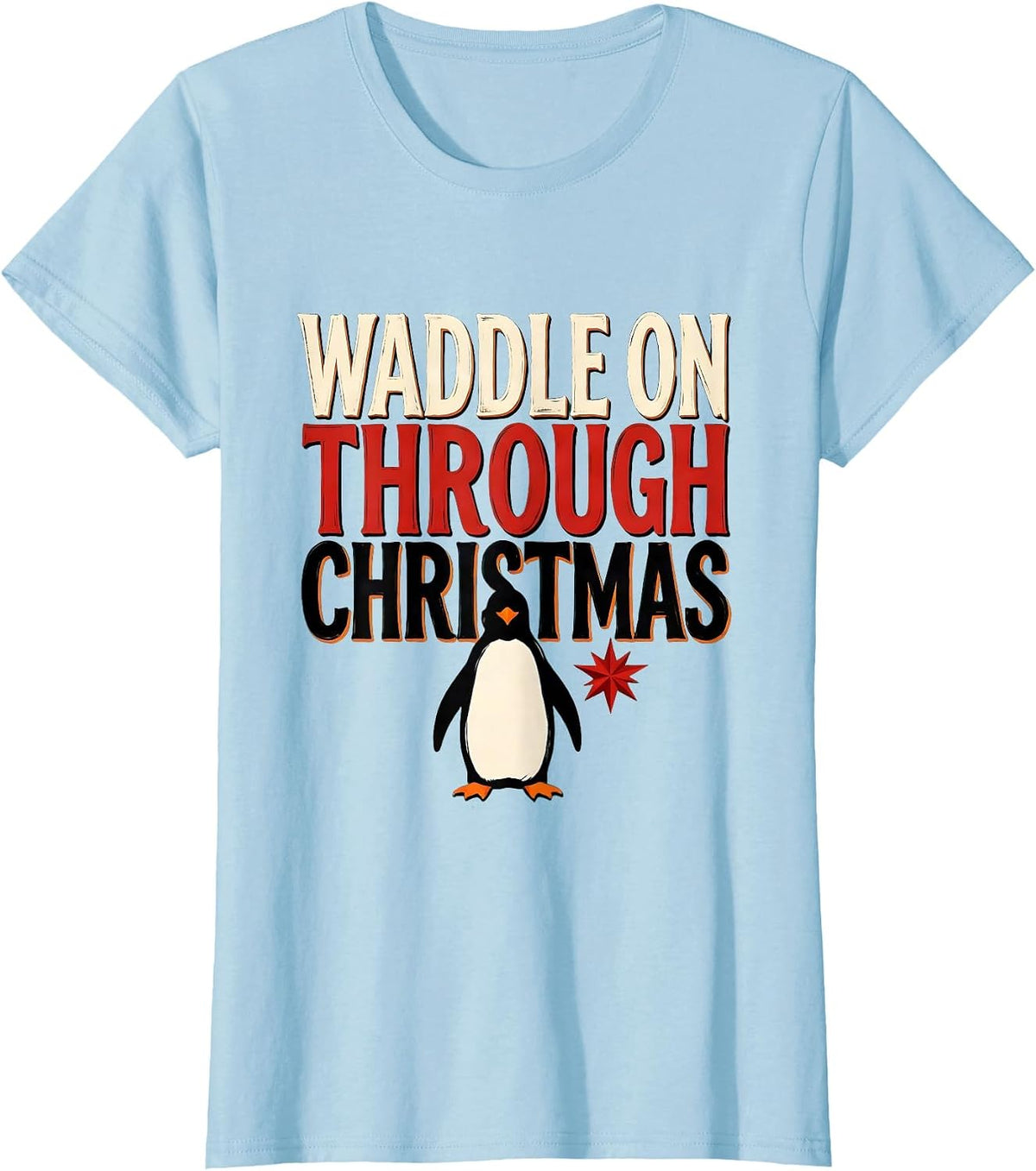 Women's Waddle On Through Christmas Funny Penguin Lover Christmas T-Shirt - Baby Blue