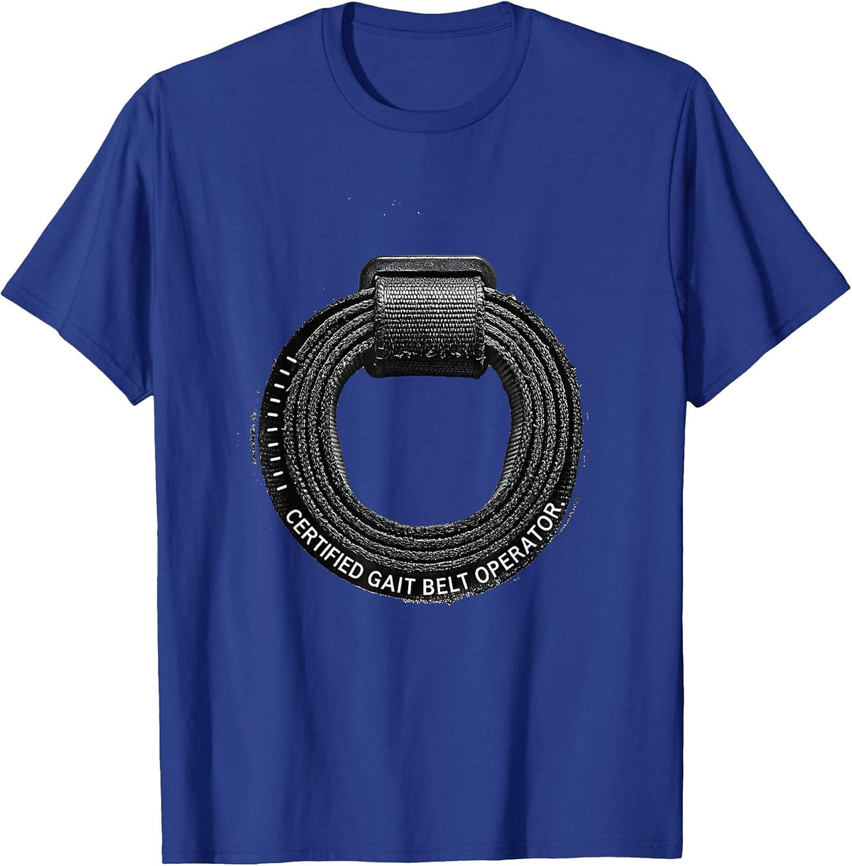Certified Gait Belt Operator Physical Therapist Rehab Team T-Shirt - Royal Blue