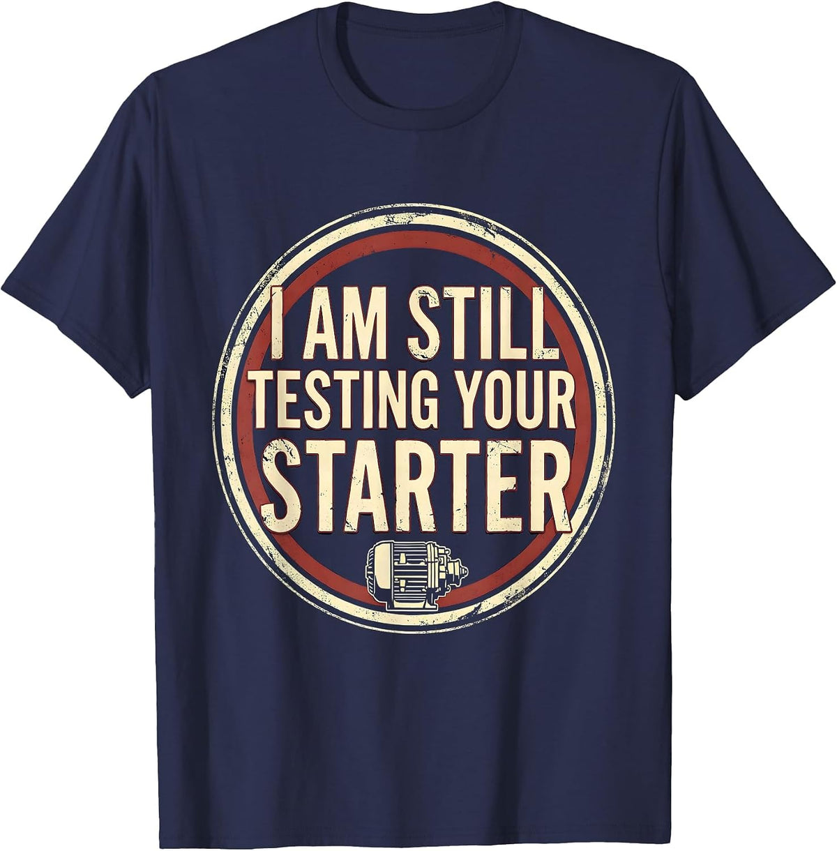Men's I Am Still Testing Your Starter Vintage Mechanic Auto Repair T-Shirt - Navy Blue