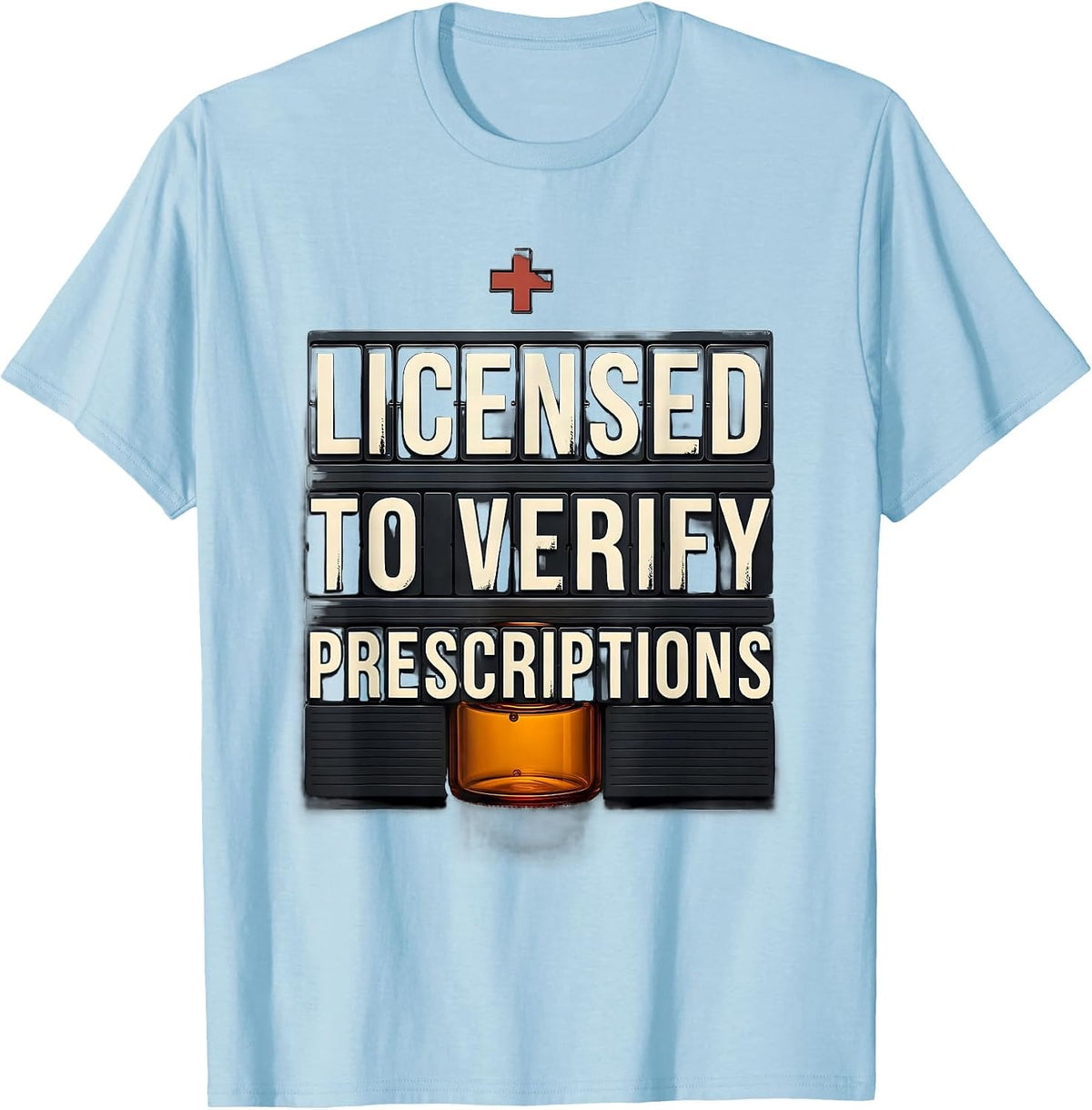 Men's Licensed To Verify Prescriptions Funny Pharmacy Tech Crew T-Shirt - Baby Blue