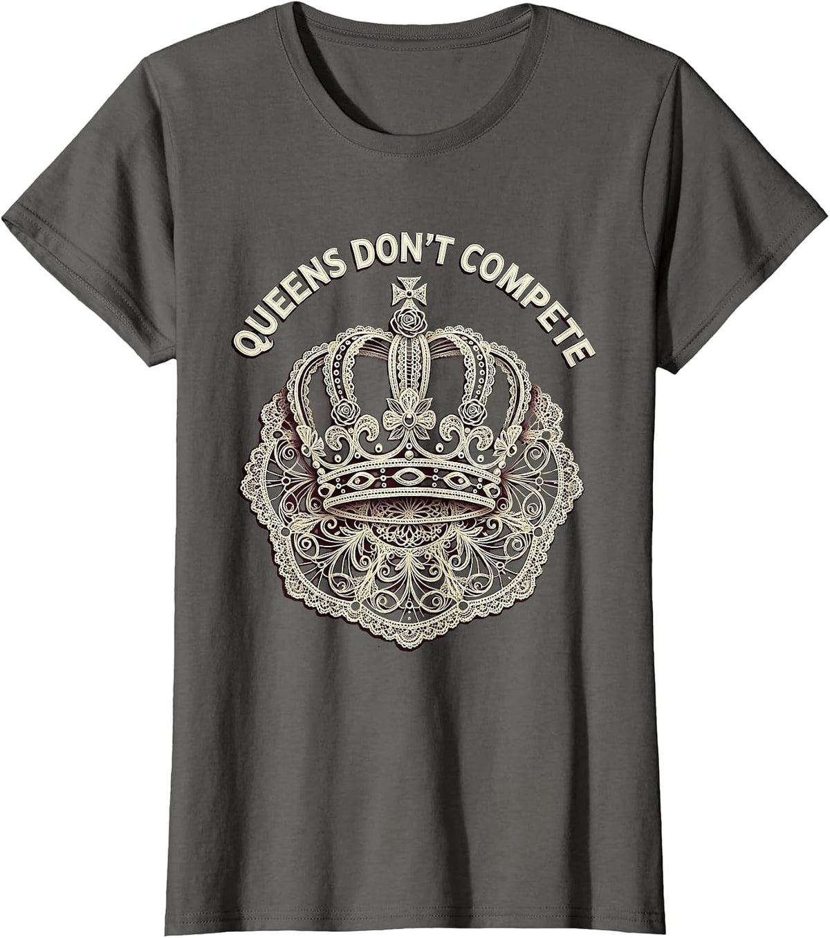Women's Queens Don't Compete Feminist Empowerment Design T-Shirt - Asphalt Grey