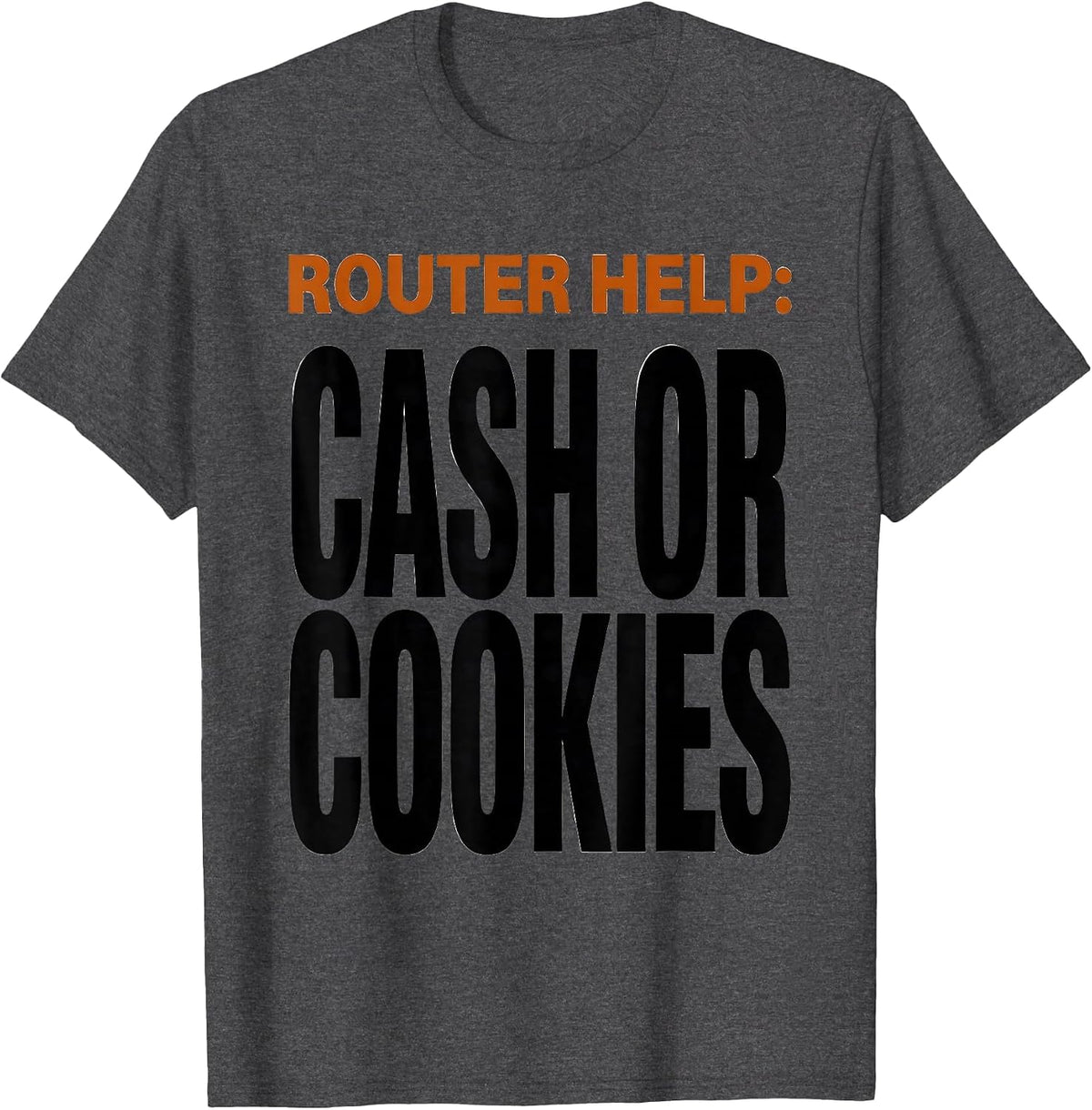 Router Help: Cash Or Cookies Funny IT Support Tech Humor T-Shirt - Dark Heather Grey