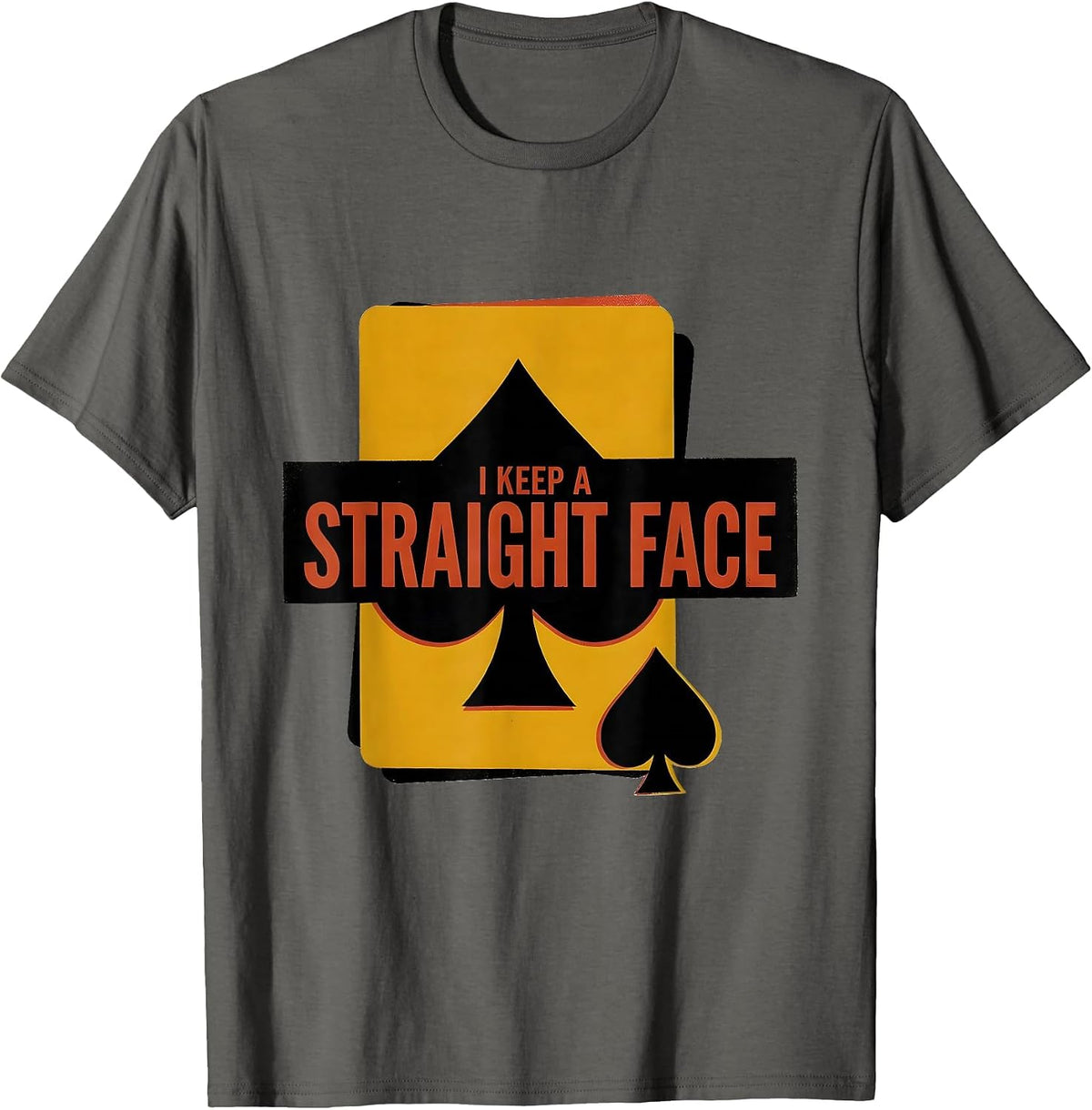 I Keep A Straight Face Funny Poker Player Gambling Casino T-Shirt - Asphalt Grey