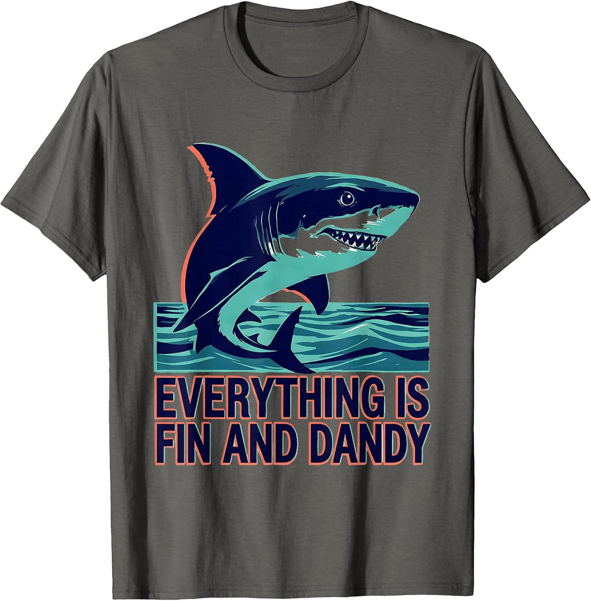 Everything Is Fin And Dandy Funny Shark Lover Ocean Humor T-Shirt - Asphalt Grey
