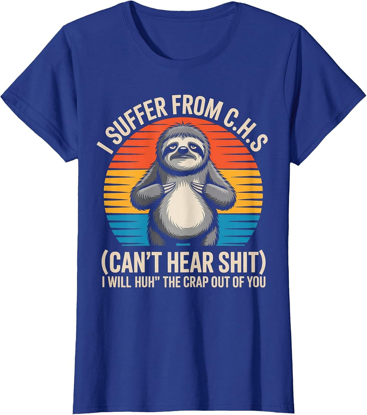 Sloth I Suffer from C.H.S I Will Huh The Crap Out of You T-Shirt - Royal Blue
