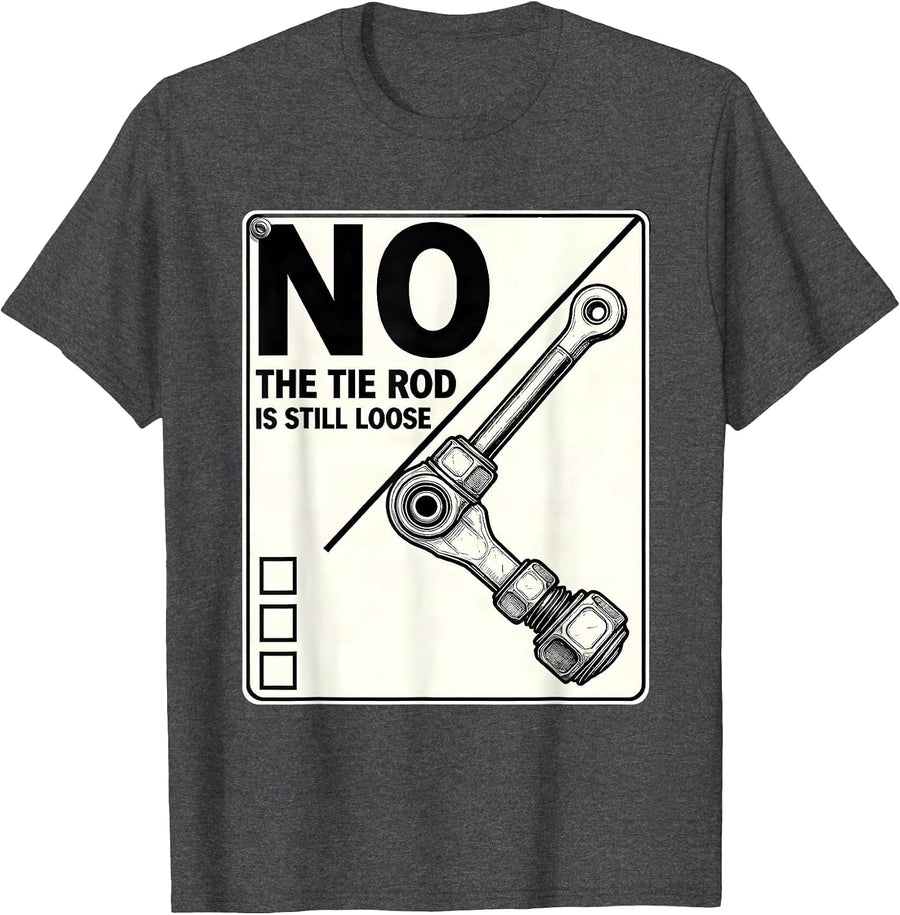 Men's No The Tie Rod Is Still Loose Funny Mechanic Garage Auto T-Shirt - Dark Heather Grey