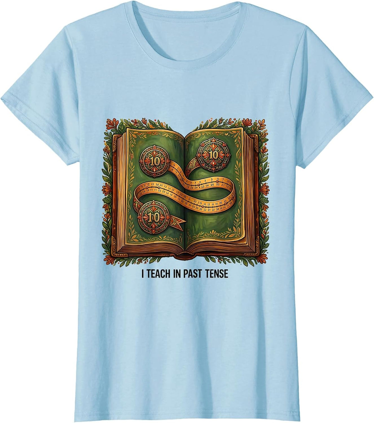 Women's I Teach In Past Tense Funny History Teacher Gift T-Shirt - Baby Blue
