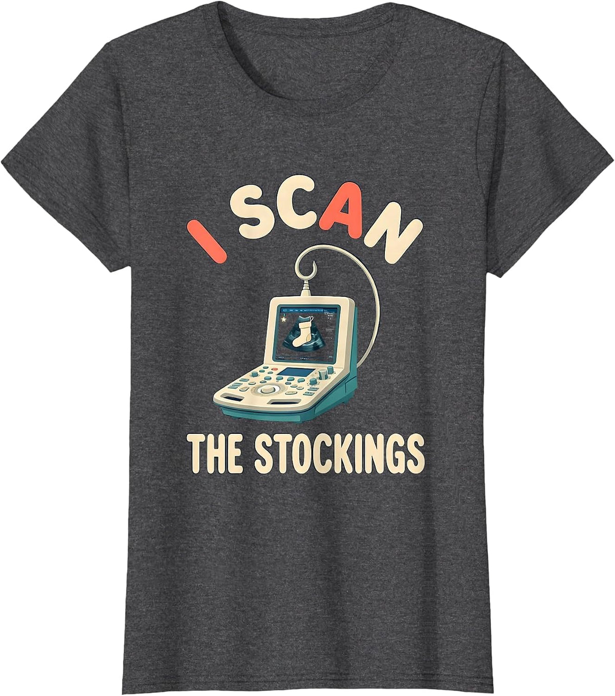 Women's I Scan The Stockings Funny Sonographer Ultrasound Tech T-Shirt - Dark Heather Grey