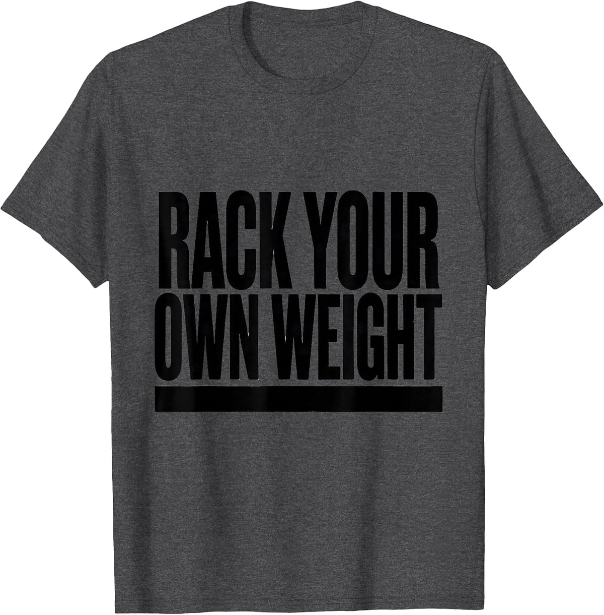 Men's Rack Your Own Weight Minimalist Gym Humor Weightlifting T-Shirt - Dark Heather Grey