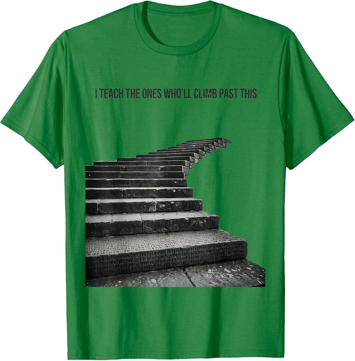 Men's I Teach The Ones Who'll Climb Past This History Teacher T-Shirt - Kelly Green