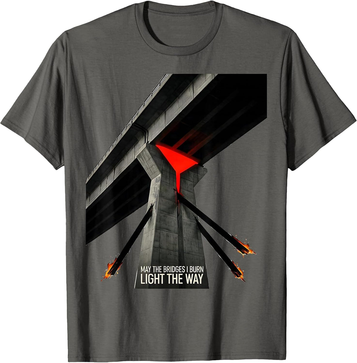 May The Bridges I Burn Light The Way Gothic Alt Humor T-Shirt - Asphalt Grey