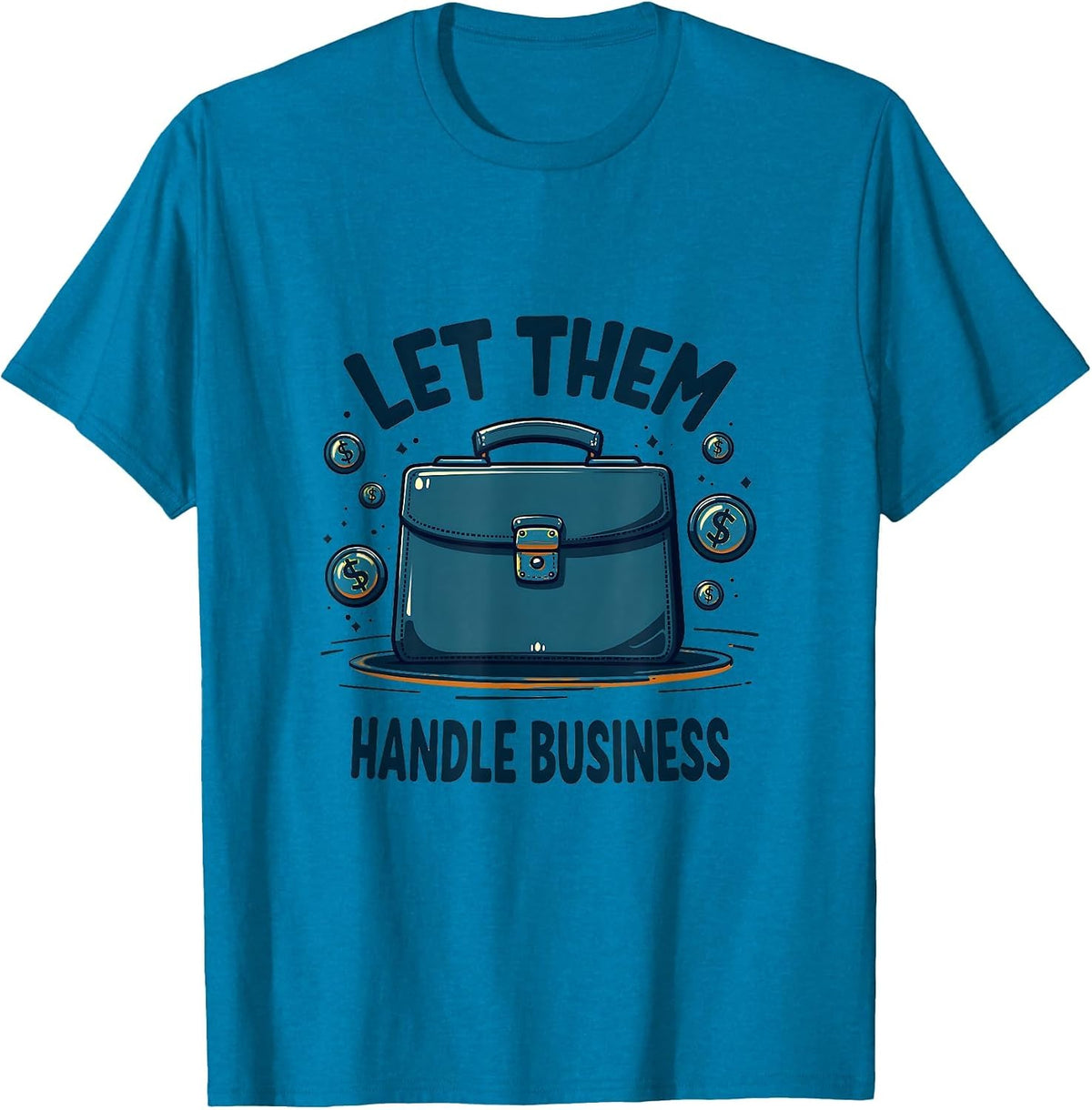 Let Them Handle Business Bold Statement Design T-Shirt - Sapphire Blue