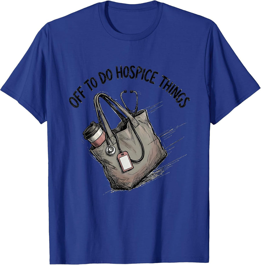 Off To Do Hospice Things Funny Nurse Healthcare Worker T-Shirt - Royal Blue