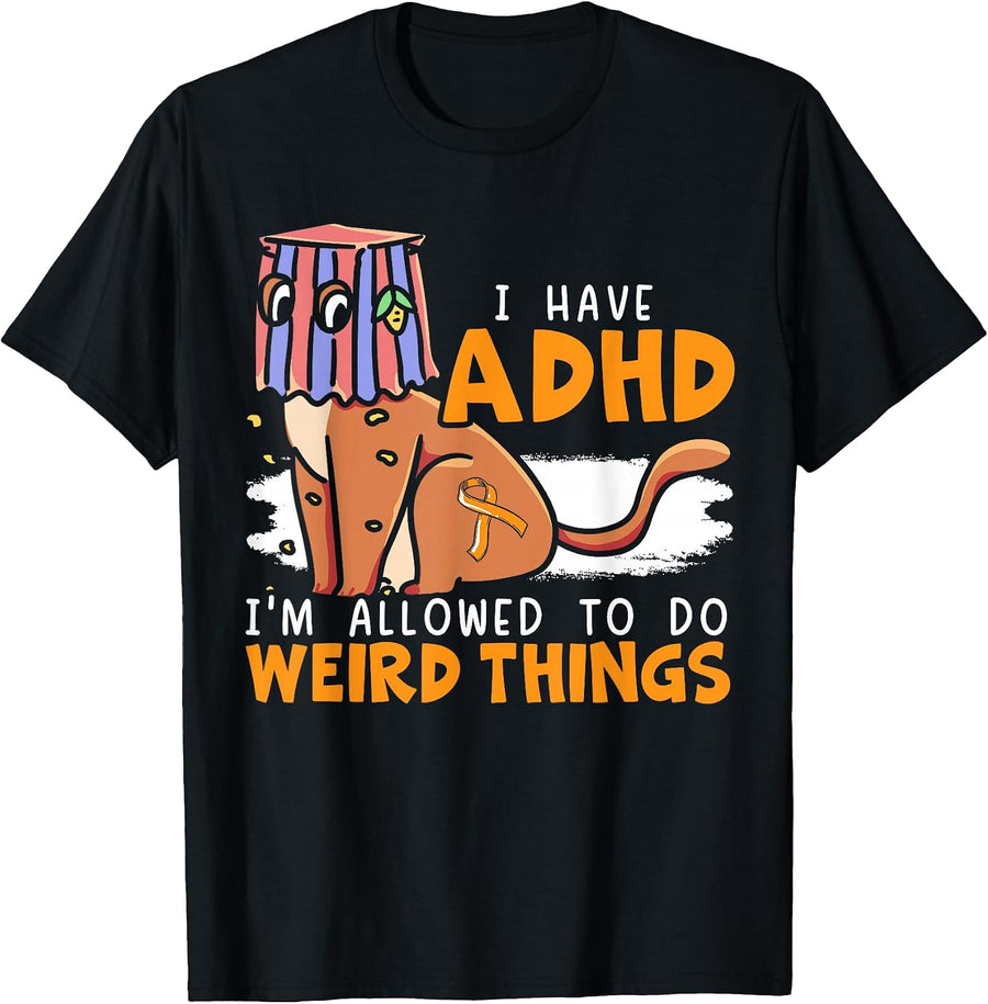 I Have ADHD I'm Allowed to Do Weird Things Neurodiversity Shirt Tees T-Shirts for Men Women - As Pictured
