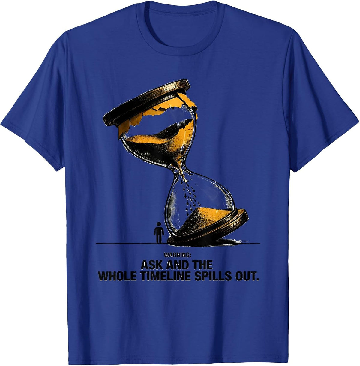 Warning: Ask And The Whole Timeline Spills Out Funny History T-Shirt - Royal Blue