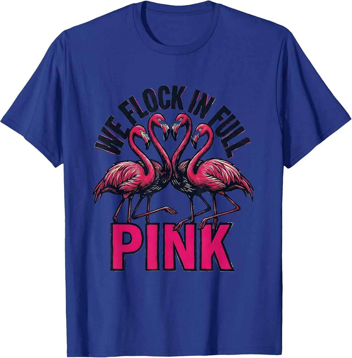 We Flock In Full Pink Funny Flamingo Novelty Bird Lover T-Shirt - Royal Blue