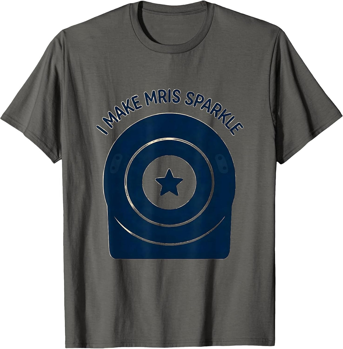 I Make MRIs Sparkle Radiology Tech Rad Tech Funny Healthcare T-Shirt - Asphalt Grey