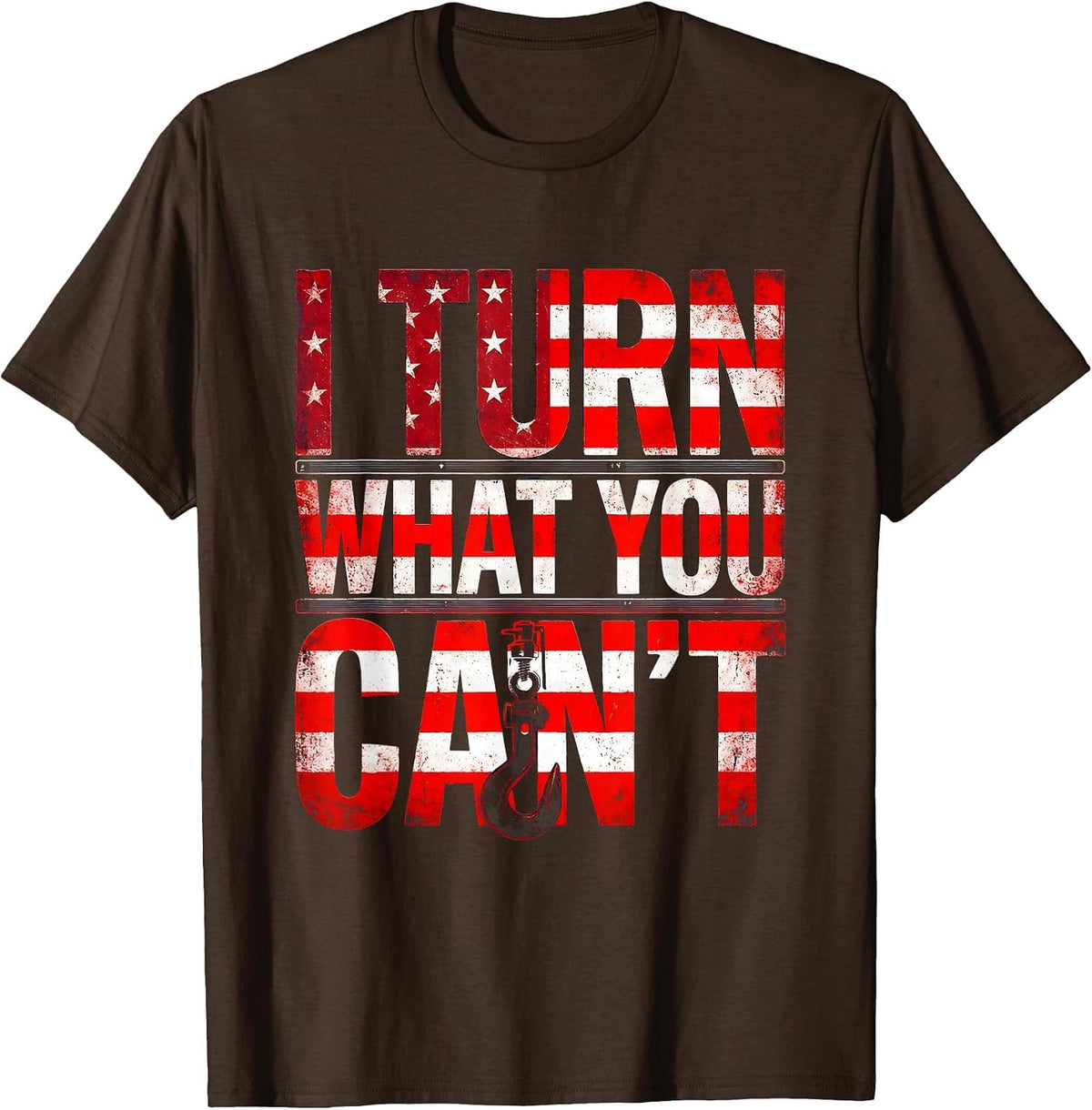 I Turn What You Can't Distressed Flag Tow Truck Driver T-Shirt - Brown
