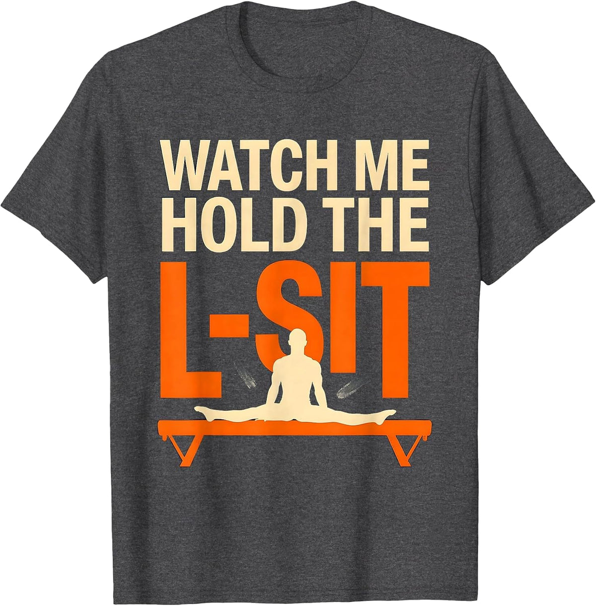 Watch Me Hold The L-Sit Funny Gymnastics Gift Kids Humor T-Shirt - Dark Heather Grey