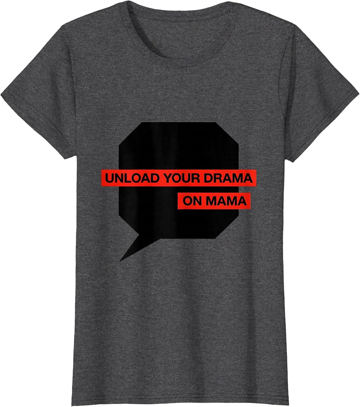 Women's Unload Your Drama On Mama Funny Mom Humor Gift T-Shirt - Dark Heather Grey
