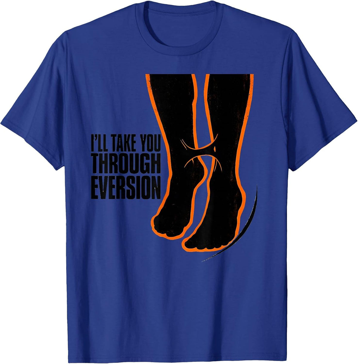 I'll Take You Through Eversion Stencil Physical Therapy T-Shirt - Royal Blue