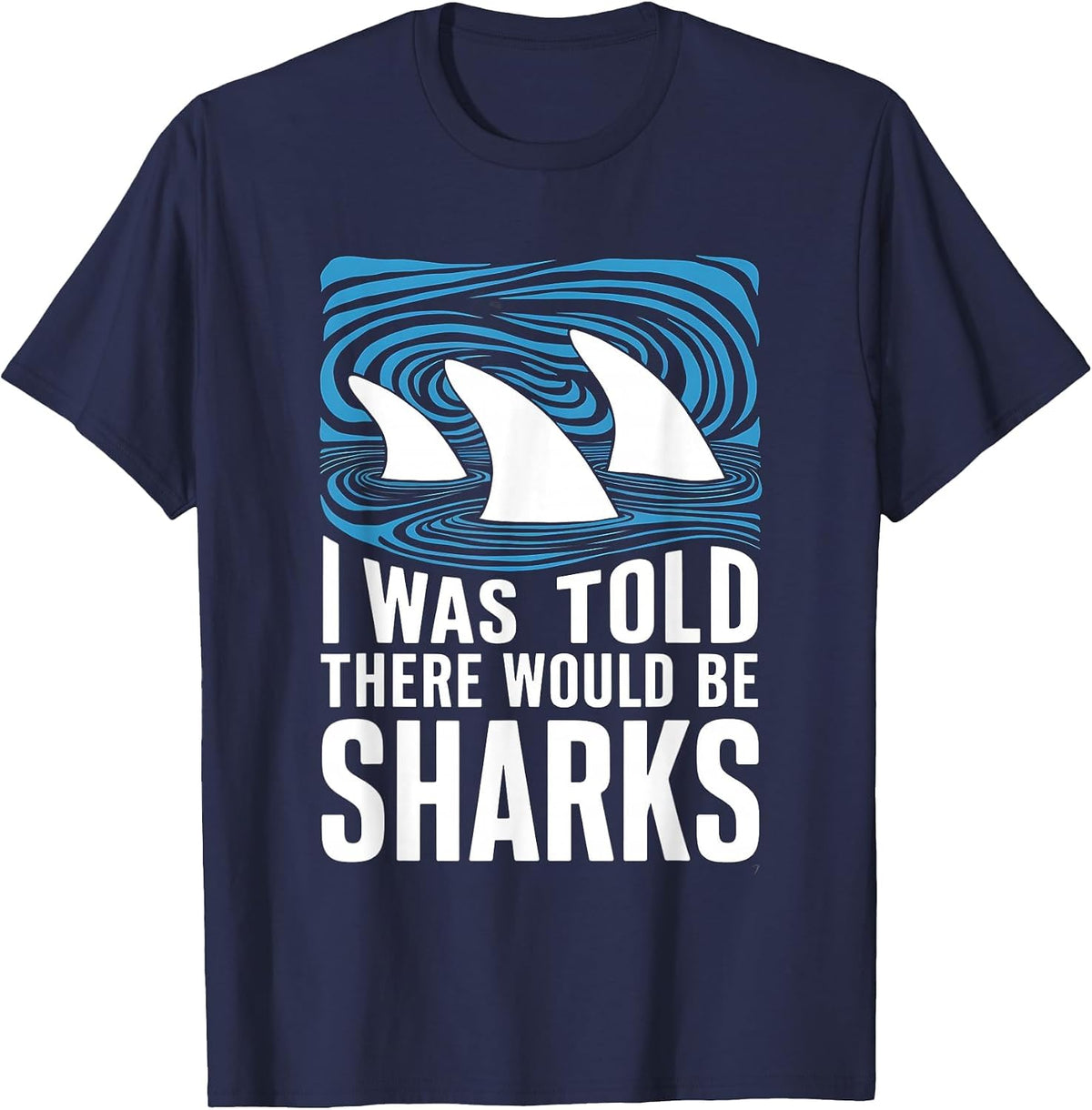 I was Told There Would Be Sharks Ocean Shark Lover T-Shirt - Navy Blue