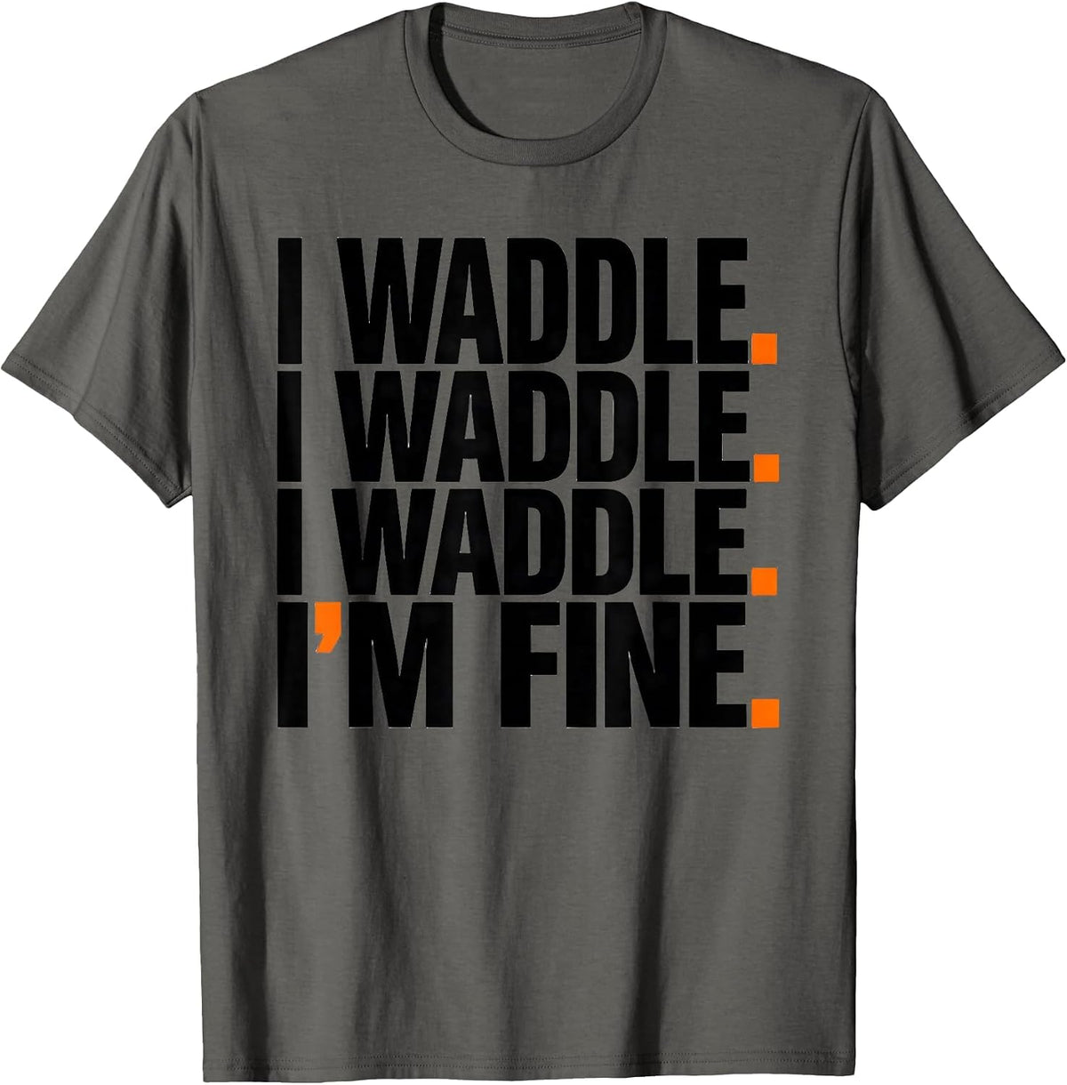 I Waddle. I Waddle. I Waddle. I'm Fine Funny Penguin Lover T-Shirt - Asphalt Grey