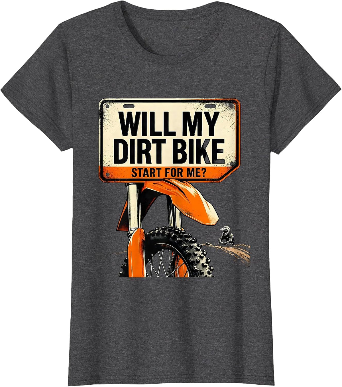 Women's Will My Dirt Bike Start For Me Funny Motocross Dirt Bike T-Shirt - Dark Heather Grey