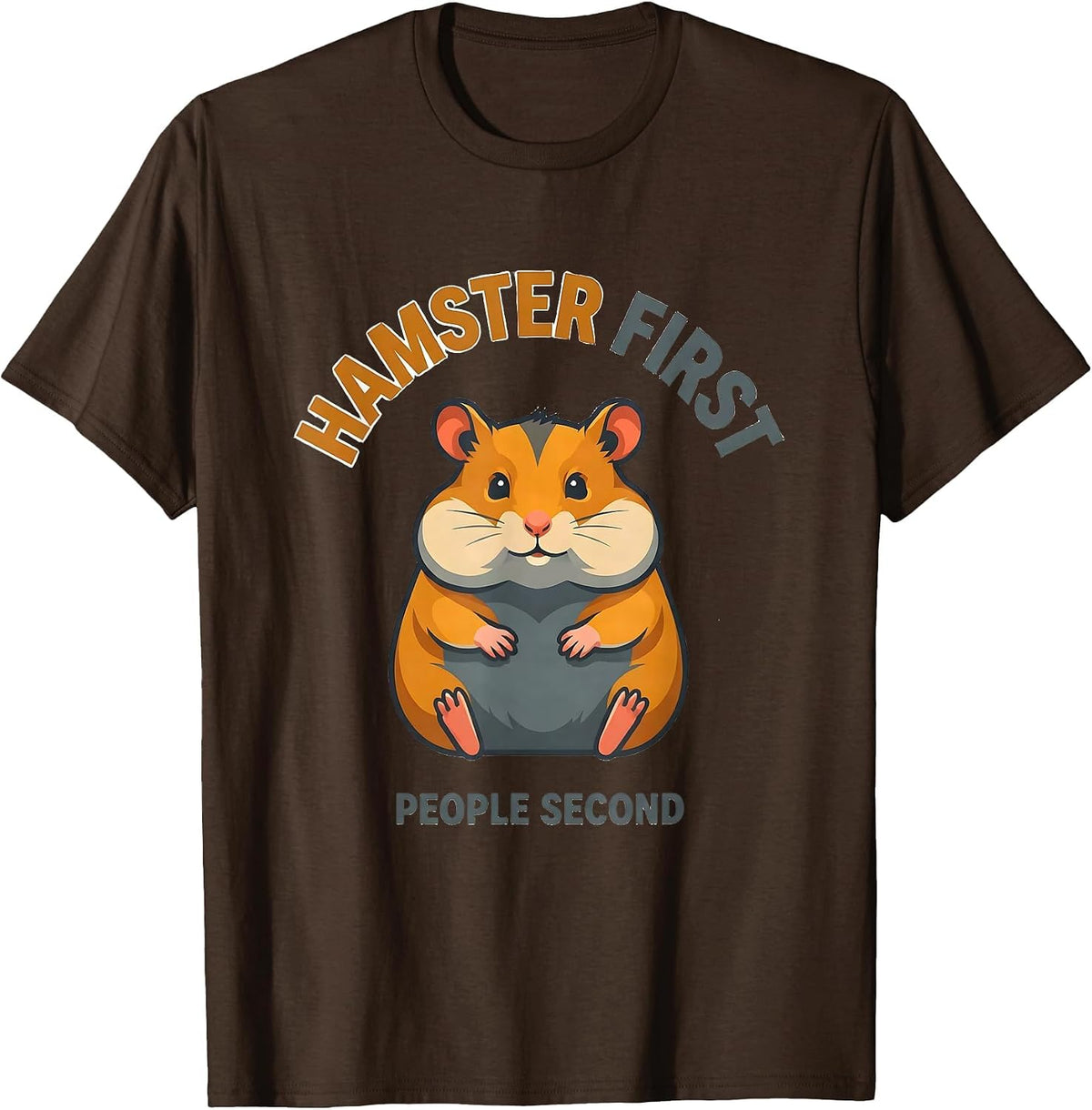 Hamster First, People Second Funny Pet Lover Humor T-Shirt - Brown