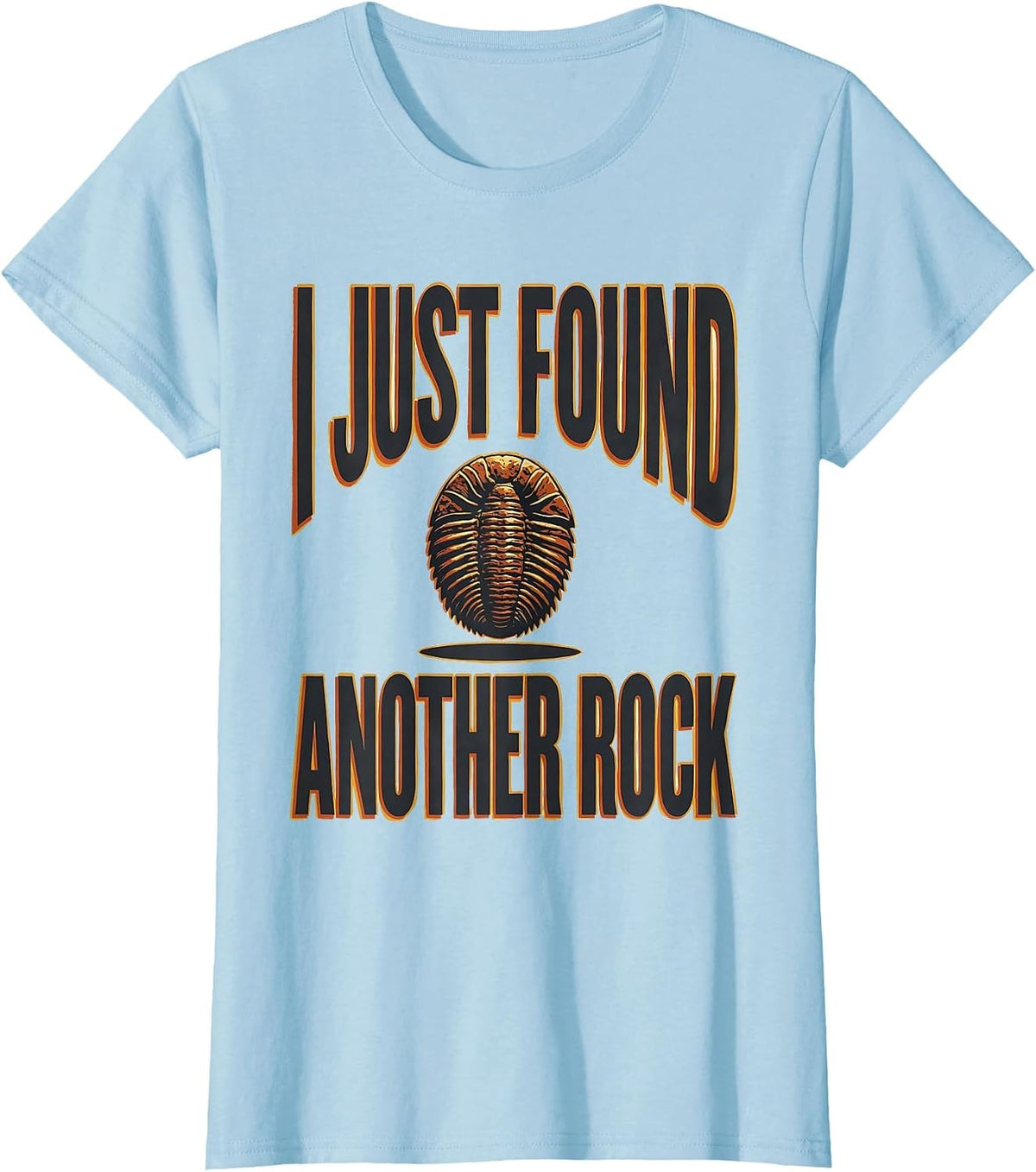 I Just Found Another Rock Funny Rock Collector Geology Humor T-Shirt - Baby Blue
