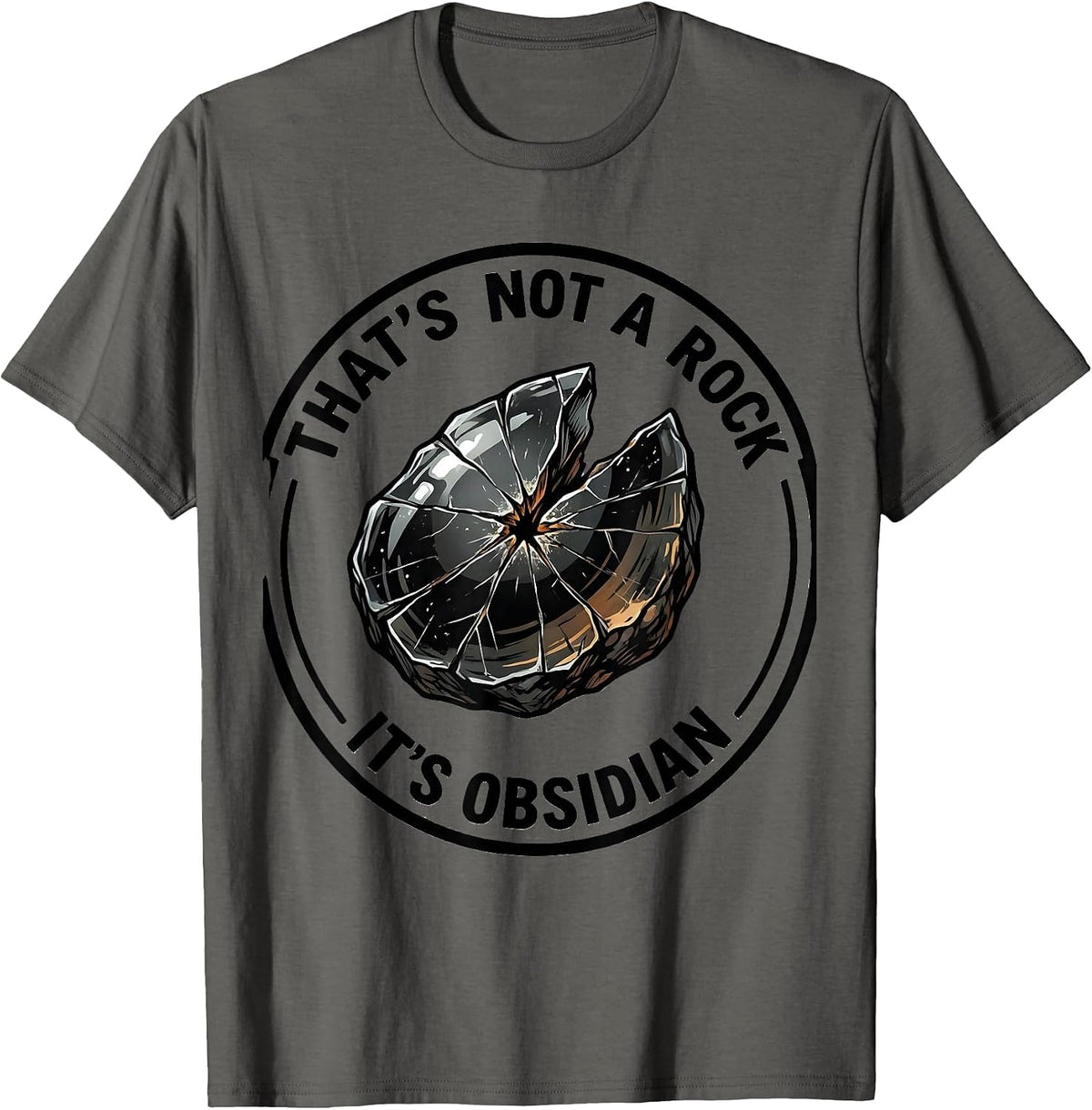 That's Not A Rock It's Obsidian Funny Rock Collector Geology T-Shirt - Asphalt Grey