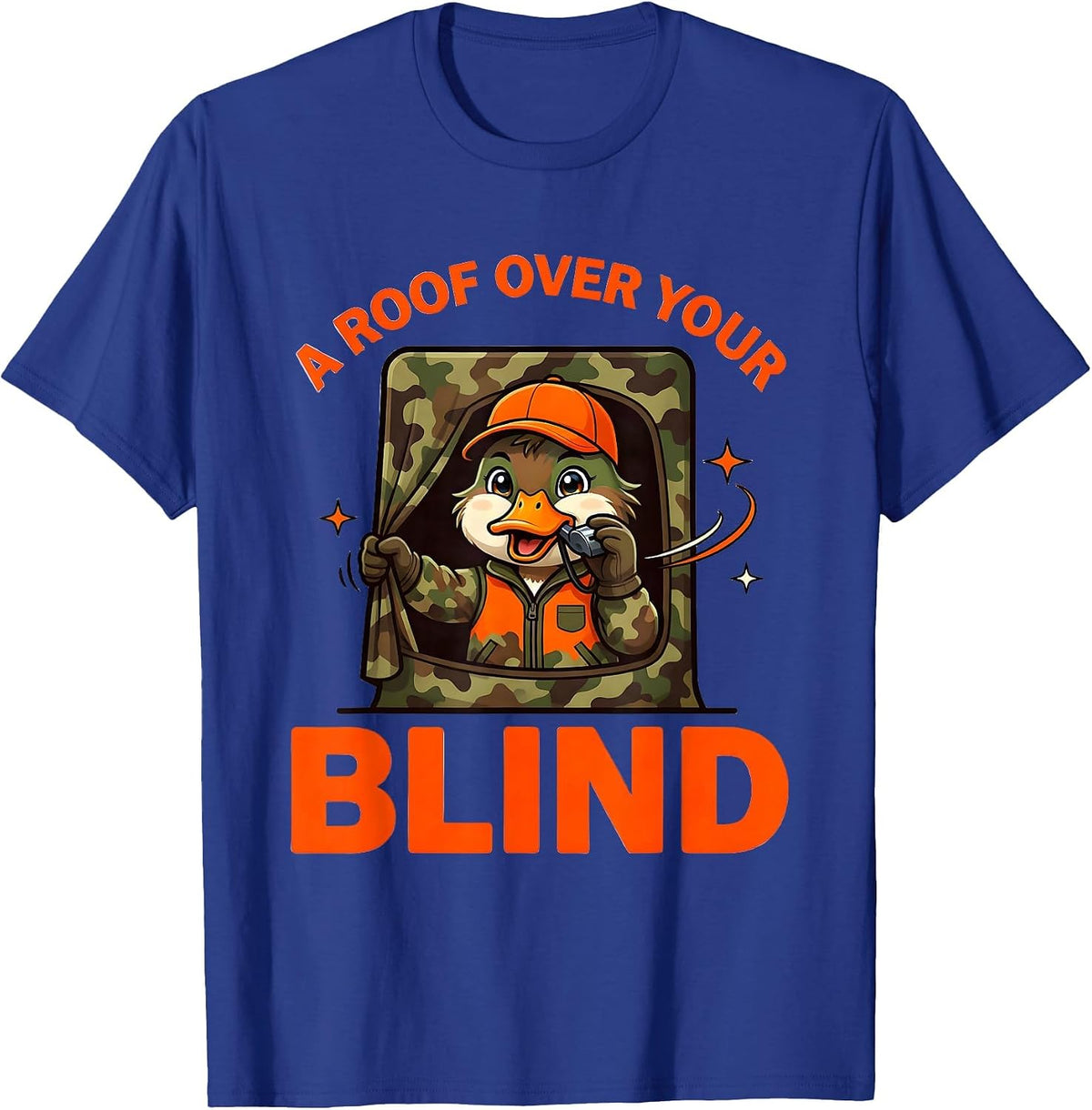 A ROOF OVER YOUR BLIND Funny Duck Hunter Camp Gift T-Shirt - Royal Blue