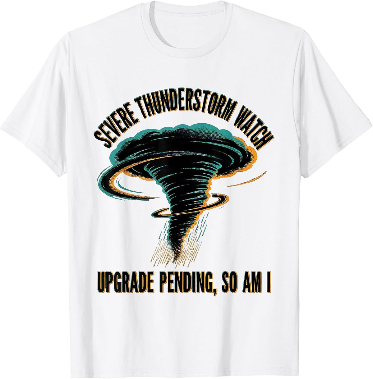 Men's Severe Thunderstorm Watch: Upgrade Pending, So Am I T-Shirt - White