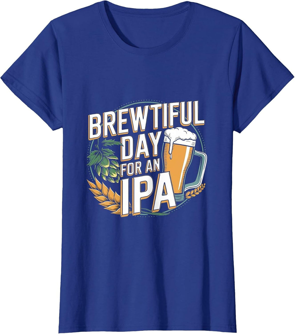 Brewtiful Day for an IPA - Funny IPA Beer Drinking T-Shirt - Royal Blue
