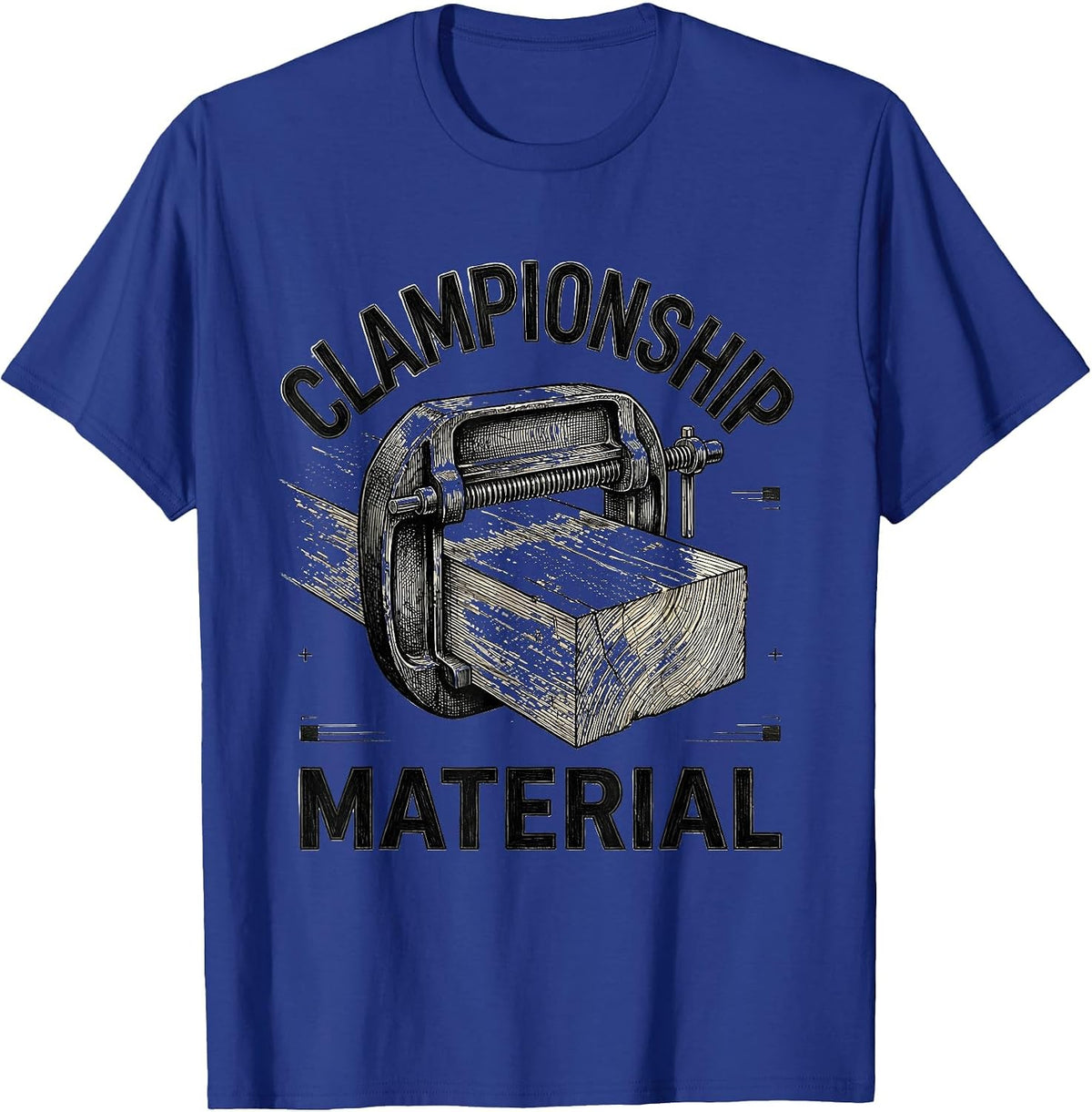 Men's Clampionship Material Funny Carpenter Dad Woodworking Humor T-Shirt - Royal Blue