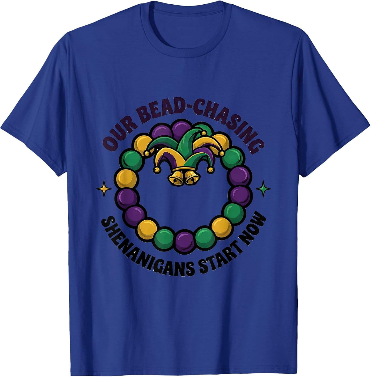 Our Bead-Chasing Shenanigans Start Now Mardi Gras Carnival T-Shirt - Royal Blue