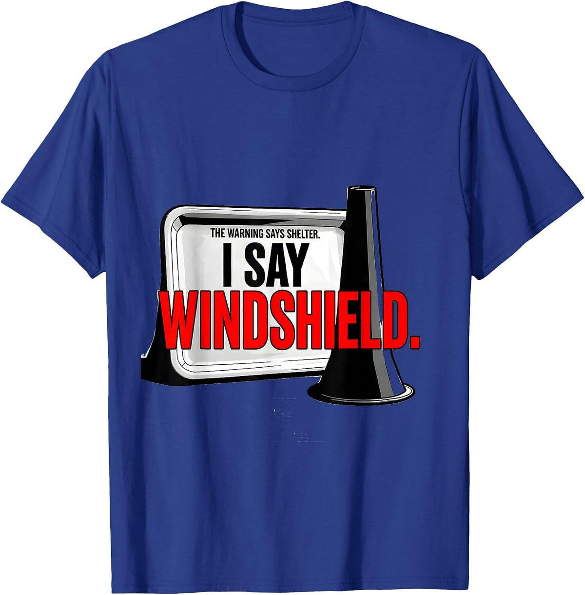 Men's The Warning Says Shelter. I Say Windshield Storm Chaser T-Shirt - Royal Blue