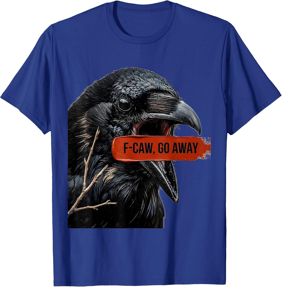 F-Caw, Go Away Dark Humor Crow Bird Lover Gift T-Shirt - Royal Blue