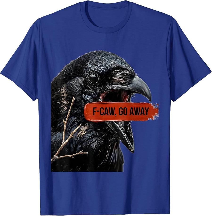 F-Caw, Go Away Dark Humor Crow Bird Lover Gift T-Shirt - Royal Blue