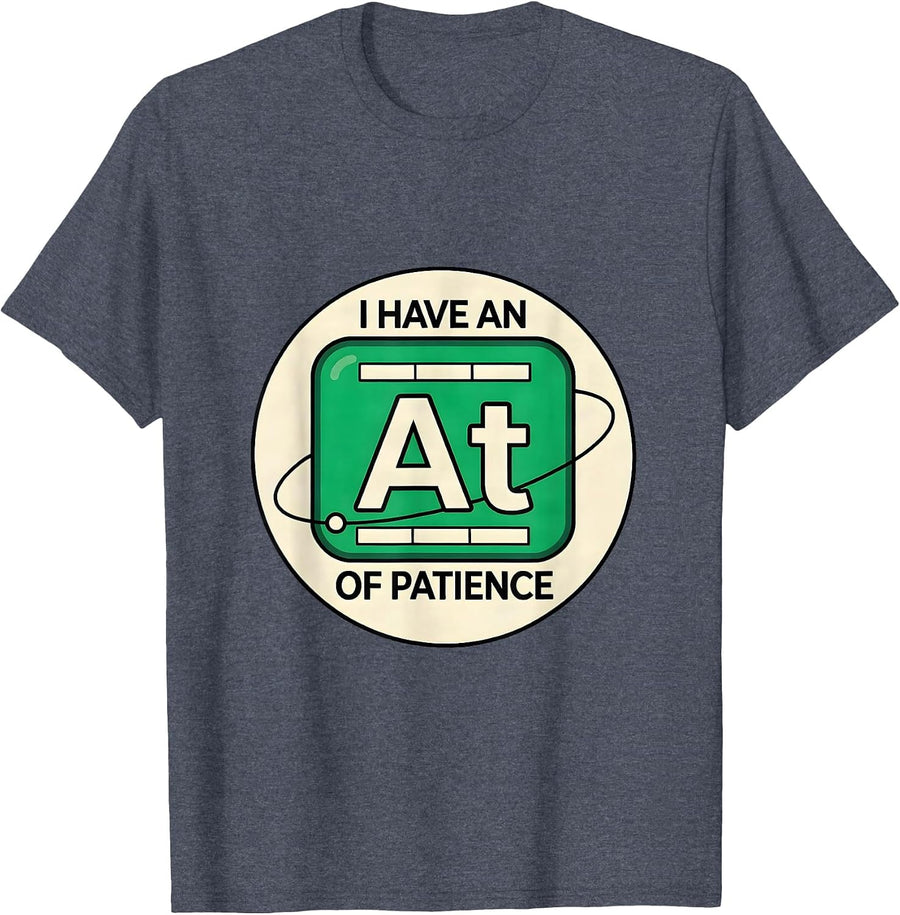 I Have An Atom Of Patience Funny Chemistry Teacher Science T-Shirt - Heather Blue