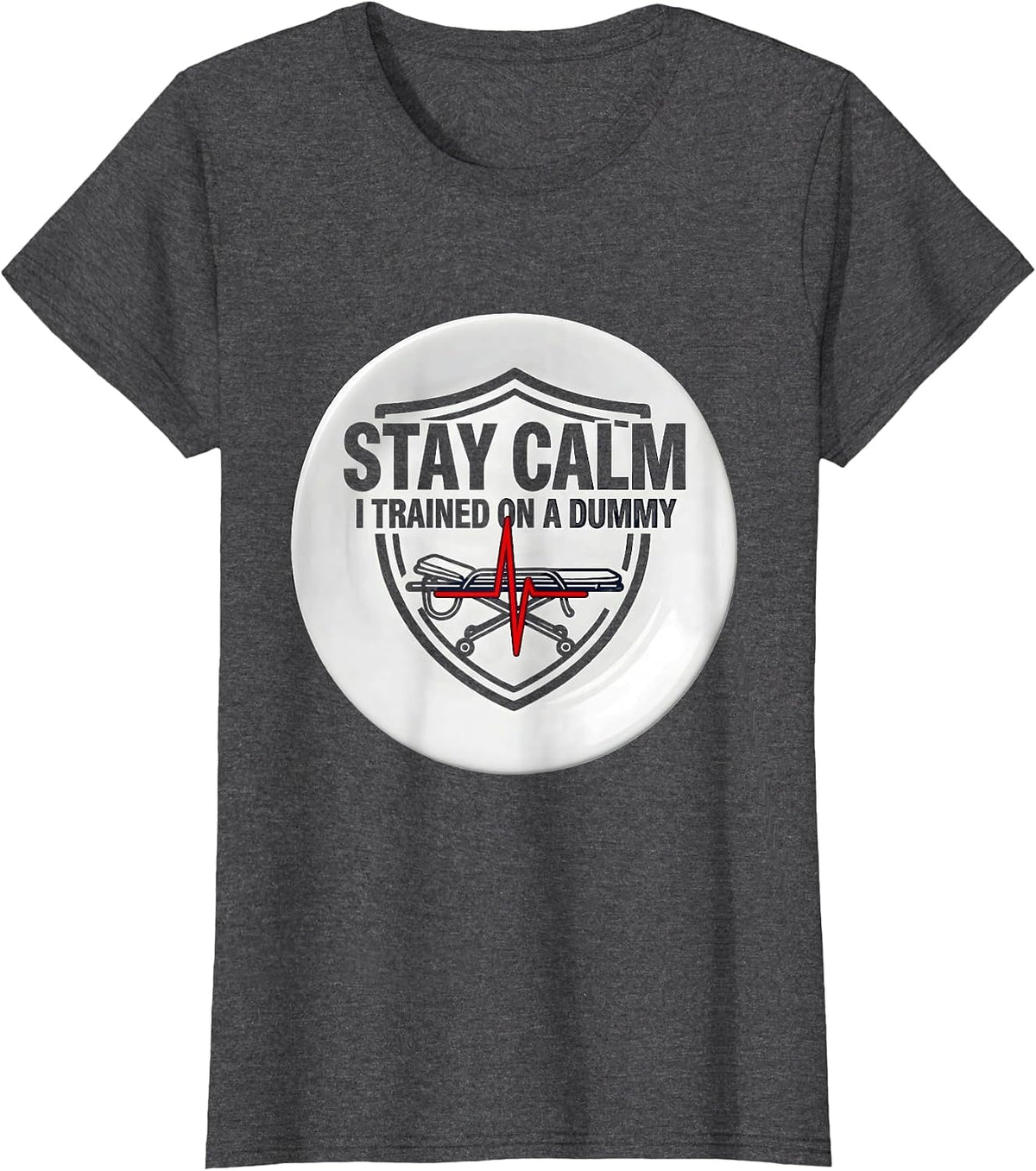 Women's Stay Calm I Trained On A Dummy Funny EMT Paramedic Dark T-Shirt - Dark Heather Grey