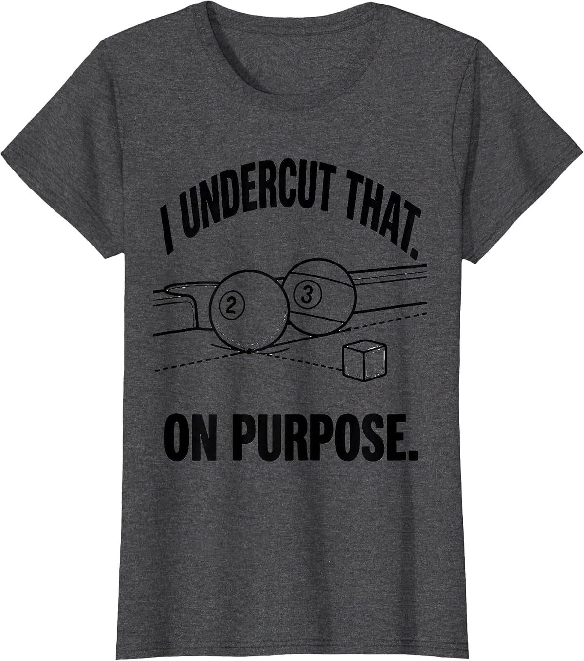 Women's I Undercut That On Purpose Funny Billiards Player Gift T-Shirt - Dark Heather Grey