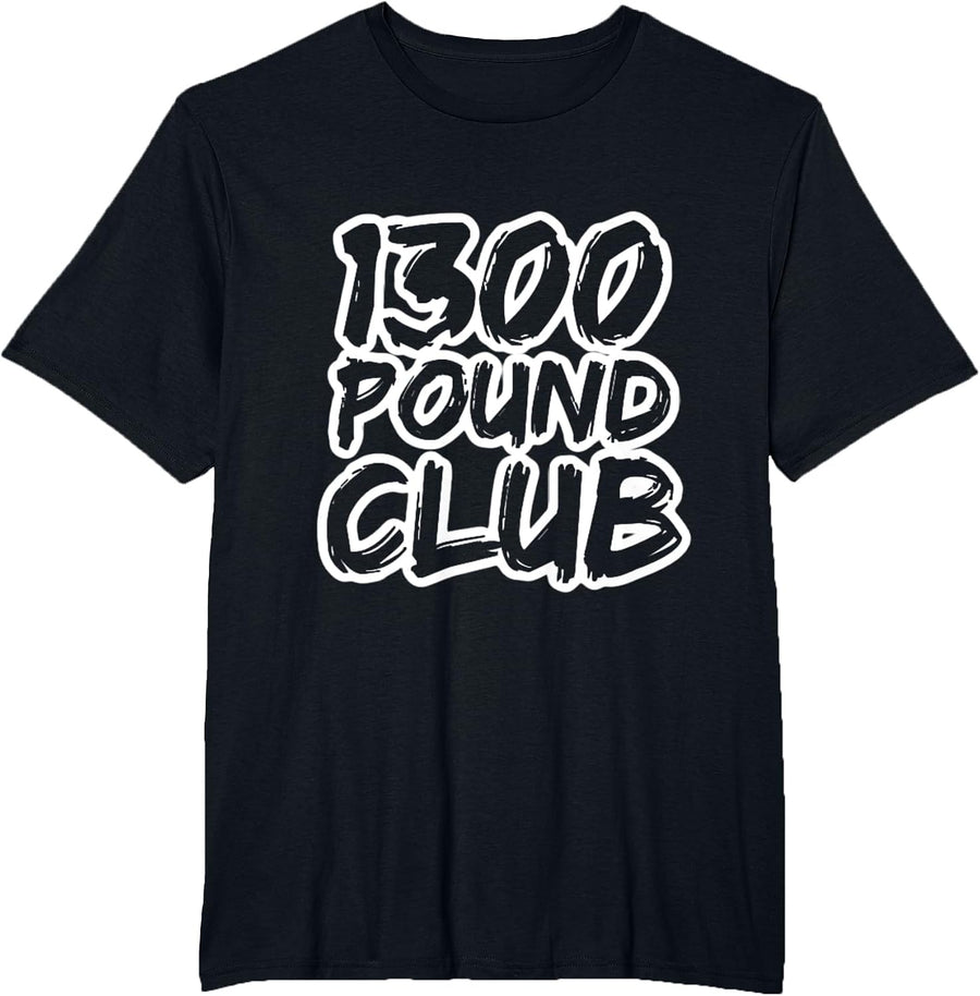 1300 Pound Club Weightlifting Powerlifting Bodybuilding T-Shirt - Black