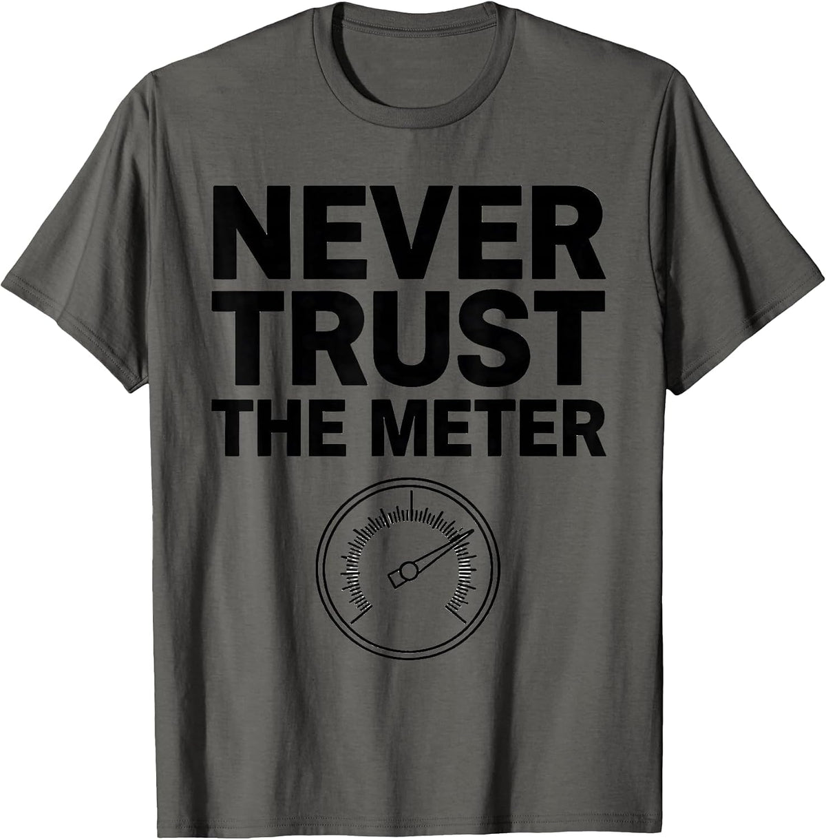 Never Trust The Meter Funny Photography Hobbyist Camera Gear T-Shirt - Asphalt Grey
