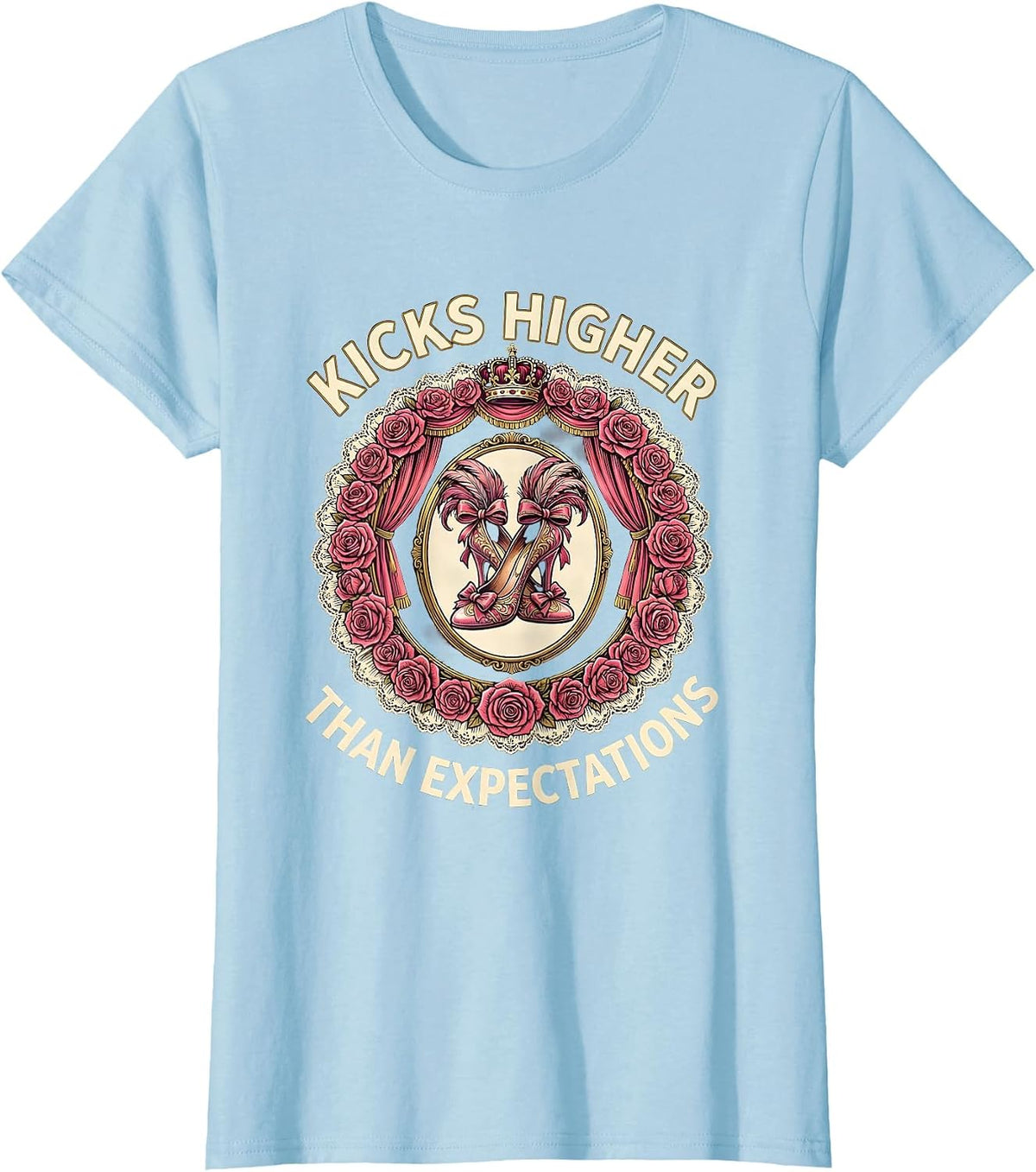 Women's Showgirl Kicks Higher Than Expectations Design T-Shirt - Baby Blue