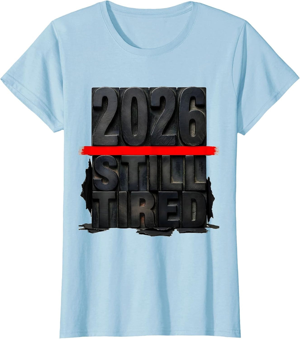 Women's 2026 Still Tired Funny Sarcastic Holiday Humor T-Shirt - Baby Blue